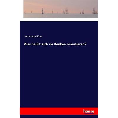 Was heißt: sich im Denken orientieren?, Taschenbuch von Immanuel Kant, Hansebooks, 978-3-337-19995-1