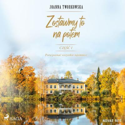Zostawmy to na potem. Część 1. Pora poznać wszystkie tajemnice. - Joanna Tworkowska, Audio, 9788728458426