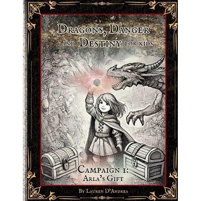 Dragons, Danger and Destiny For Kids Campaign One Arla's Gift, Taschenbuch von Lauren E. D'Andrea; Ocean Sky Publishing