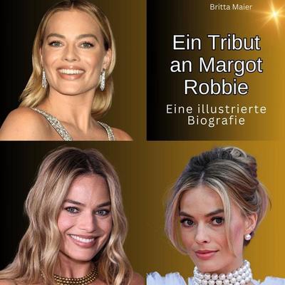 Ein Tribut an Margot Robbie, Gebundene Ausgabe von Britta Maier, BoD - Books on Demand, 978-3-7505-6411-4