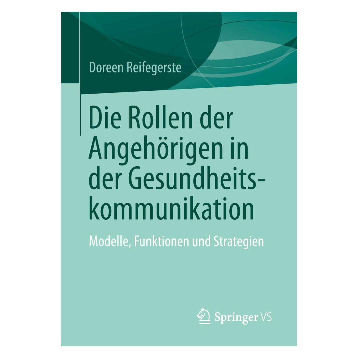 Springer Die Rollen der Angehörigen in der Gesundheitskommunikation (Deutsch, Softcover, Doreen Reifegerste) (56041278)