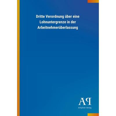 Dritte Verordnung über eine Lohnuntergrenze in der Arbeitneh, Taschenbuch von Antiphon Verlag, Antiphon, 978-3-7314-2449-9