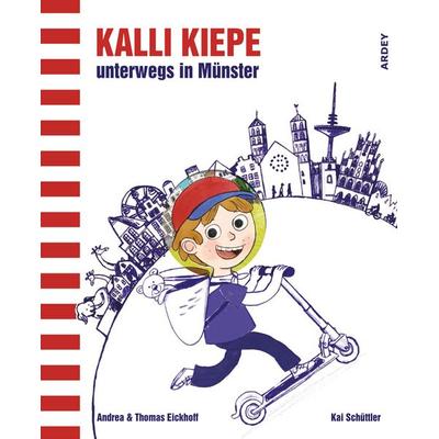Kalli Kiepe unterwegs in Münster, Gebundene Ausgabe von Andrea Eickhoff,Thomas Eickhoff, Ardey-Verlag, 978-3-87023-381-5