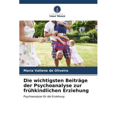 De Oliveira, M: Die wichtigsten Beiträge der Psychoanalyse z, Taschenbuch von Maria Valiene de Oliveira, Verlag Unser Wissen, 978-620-6-56132-3