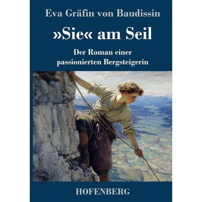 'Sie' am Seil, Gebundene Ausgabe von Eva Gräfin Baudissin, Henricus - Edition Deutsche Klassik, 978-3-7437-5584-0