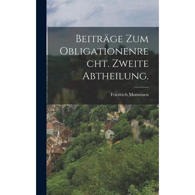 Beiträge zum Obligationenrecht. Zweite Abtheilung., Gebundene Ausgabe von Friedrich Mommsen, Legare Street Press, 978-1-01-820705-6