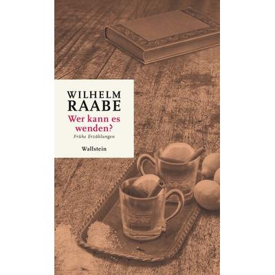 Wer kann es wenden?, Gebundene Ausgabe von Wilhelm Raabe, Wallstein Erfolgstitel - Belletristik und Sachbuch, 978-3-8353-6211-6