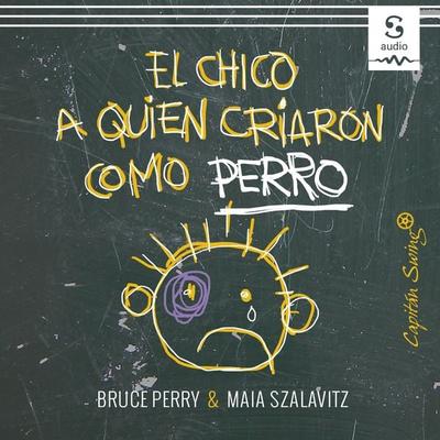 El chico a quien criaron como perro - Lucía Barahona (Translator),Bruce Perry,Maia Szalavitz, Audio, 9781094422817