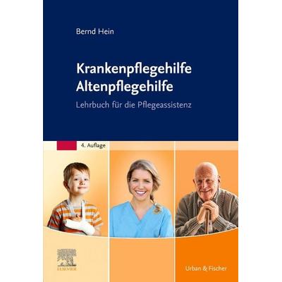 Krankenpflegehilfe Altenpflegehilfe, Gebundene Ausgabe von Bernd Hein, Urban & Fischer in Elsevier, 978-3-437-27943-0