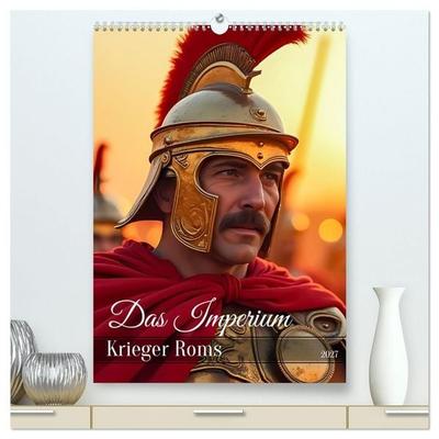 Das Imperium - Krieger Roms (hochwertiger Premium Wandkalender 2027 DIN A2 hoch), Kunstdruck in Hochglanz