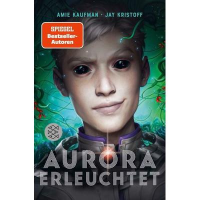 Aurora erleuchtet, Taschenbuch von Amie Kaufman,Jay Kristoff, Fischer Sauerländer, 978-3-7335-0761-9