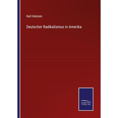 Deutscher Radikalismus in Amerika, Taschenbuch von Karl Heinzen, BoD - Books on Demand, 978-3-7525-3616-4