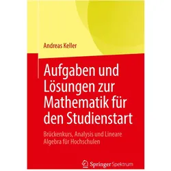 Aufgaben und Lösungen zur Mathematik für den Studienstart, Fachbücher von Andreas Keller