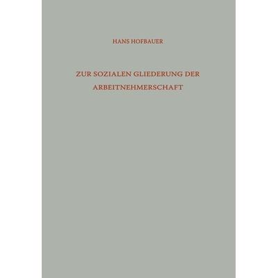Zur Sozialen Gliederung der Arbeitnehmerschaft, Taschenbuch von Hans Hofbauer, VS Verlag für Sozialwissenschaften, 978-3-663-04066-8