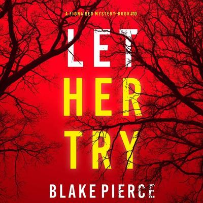 Let Her Try (A Fiona Red FBI Suspense Thriller—Book 10) - Blake Pierce, Audio, 9781094331850