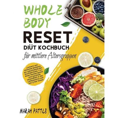 Whole Body Reset Diät Kochbuch für mittlere Altersgruppen, Taschenbuch von Marah Pattle, Berliss Faun, 978-1-80414-205-9