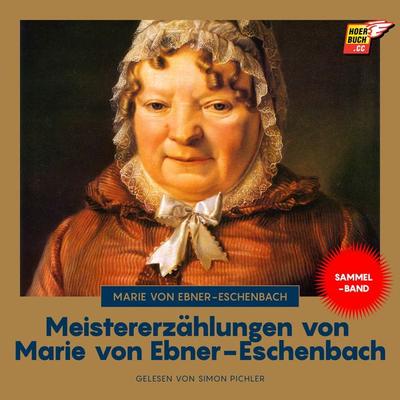 Meistererzählungen von Marie von Ebner-Eschenbach - Marie von Ebner-Eschenbach, Audio, 9783991488880