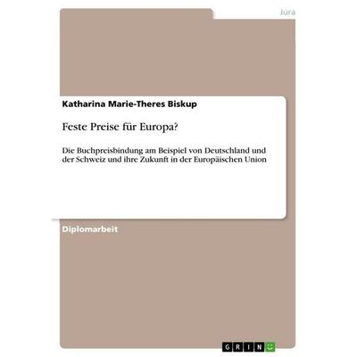 Feste Preise für Europa?, Taschenbuch von Katharina Marie-Theres Biskup, GRIN, 978-3-640-94286-2