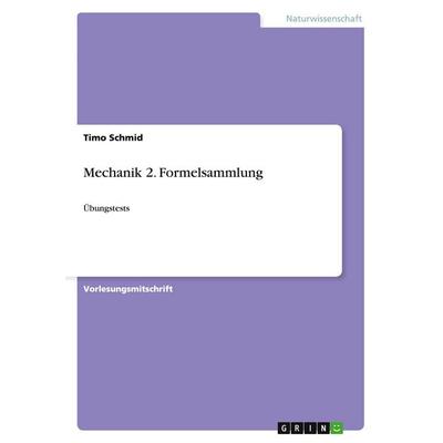 Mechanik 2. Formelsammlung, Taschenbuch von Timo Schmid, GRIN, 978-3-656-68612-5