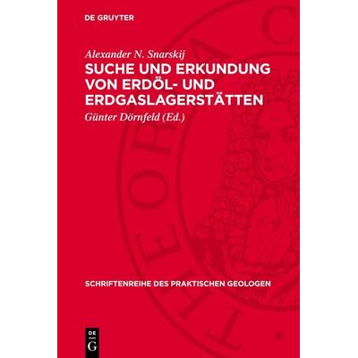 Suche und Erkundung von Erdöl- und Erdgaslagerstätten, Gebundene Ausgabe von Alexander N. Snarskij, De Gruyter, 978-3-11-273102-4