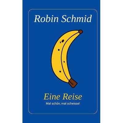 Eine Reise, Taschenbuch von Robin Schmid, BoD – Books on Demand, 978-3-7693-5599-4