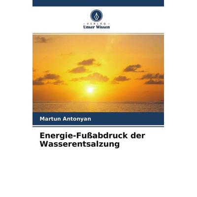Energie-Fußabdruck der Wasserentsalzung, Taschenbuch von Martun Antonyan, Verlag Unser Wissen, 978-620-4-70121-9