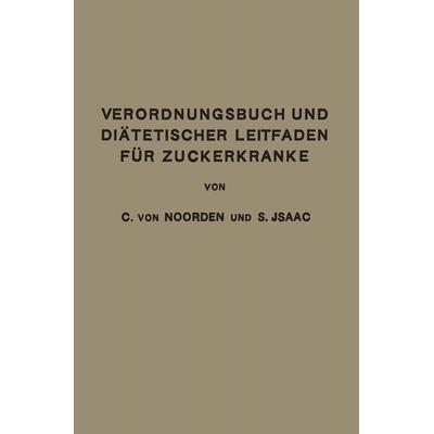 Verordnungsbuch und Diätetischer Leitfaden für Zuckerkranke, Taschenbuch von Carl Noorden,Simon Isaac, Springer Berlin, 978-3-662-28007-2