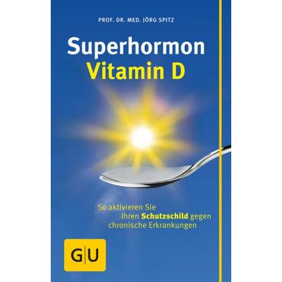 Superhormon Vitamin D, Taschenbuch von Jörg Spitz, Gräfe und Unzer Verlag GmbH