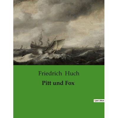 Pitt und Fox, Taschenbuch von Friedrich Huch, BoD - Books on Demand, 979-10-419-0590-4