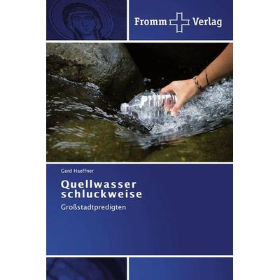 Quellwasser schluckweise, Taschenbuch von Gerd Haeffner, Fromm Verlag, 978-3-8416-0354-8