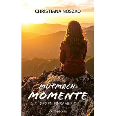 Mutmach-Momente gegen Einsamkeit, Taschenbuch von Christiana Noszko, Vindobona Verlag, 978-3-903579-43-9