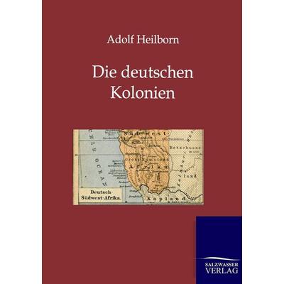 Die deutschen Kolonien (Land und Leute), Taschenbuch von Adolf Heilborn, Salzwasser, 978-3-86444-675-7