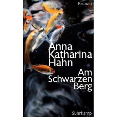 Am Schwarzen Berg, Gebundene Ausgabe von Anna Katharina Hahn, Suhrkamp