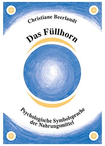 Christiane Beerlandt - Das Füllhorn: Psychologische Symbolsprache der Nahrungsmittel - Preis vom 14.10.2026 23:07:16 h