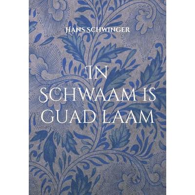 In Schwaam is guad laam, Taschenbuch von Hans Schwinger, BoD – Books on Demand, 978-3-7557-1081-3