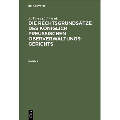 Die Rechtsgrundsätze des Königlich Preussischen Oberverwaltungsgerichts / Die Rechtsgrundsätze des Königlich Preussischen Oberverwaltungsgerichts.
