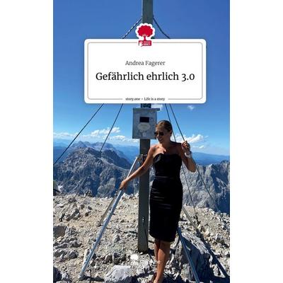 Gefährlich ehrlich 3.0. Life is a Story - story.one, Gebundene Ausgabe von Andrea Fagerer, Story.one publishing, 978-3-7115-2771-4