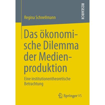 Das ökonomische Dilemma der Medienproduktion, Taschenbuch von Regina Schnellmann, Springer Fachmedien Wiesbaden GmbH, 978-3-658-00591-7