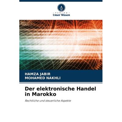 Der elektronische Handel in Marokko, Taschenbuch von Hamza Jabir,Mohamed Nakhli, Verlag Unser Wissen, 978-620-6-64092-9