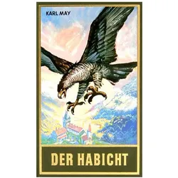 Gesammelte Werke: Der Habicht, Belletristik von Karl May, Roland Schmid