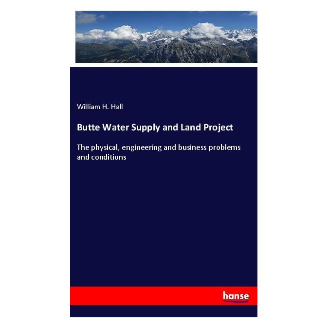 Hansebooks Butte Water Supply and Land Project (Englisch, Softcover, William H Hall) (55987328)