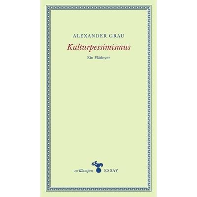 Kulturpessimismus, Gebundene Ausgabe von Alexander Grau, Zu Klampen Verlag, 978-3-86674-582-7