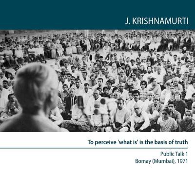 To perceive 'what is' is the basis of truth - Jiddu Krishnamurti, Audio, 9780900506574