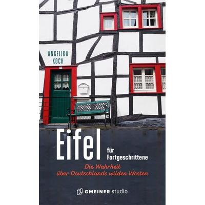Eifel für Fortgeschrittene, Gebundene Ausgabe von Angelika Koch, Gmeiner-Verlag, 978-3-7801-1033-6