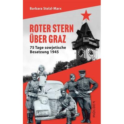 Roter Stern über Graz, Gebundene Ausgabe von Barbara Stelzl-Marx, Molden Verlag in Verlagsgruppe Styria GmbH & Co. KG, 978-3-222-15148-4
