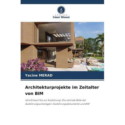 Architekturprojekte im Zeitalter von BIM, Taschenbuch von Yacine Merad, Verlag Unser Wissen