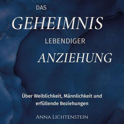 Das Geheimnis lebendiger Anziehung - Anna Lichtenstein, Audio, 9783989839861