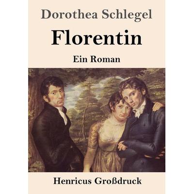 Florentin (Großdruck), Taschenbuch von Dorothea Schlegel, Henricus - Edition Deutsche Klassik, 978-3-8478-5885-0