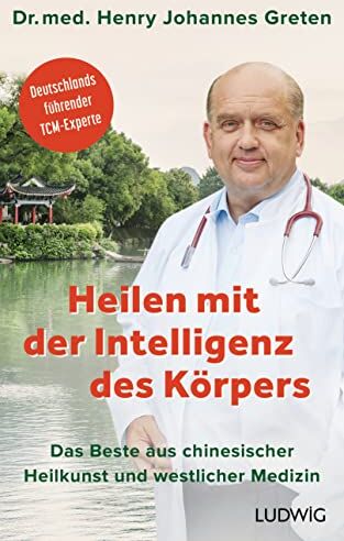Henry Johannes Greten - - Heilen mit der Intelligenz des Körpers: Das Beste aus chinesischer Heilkunst und westlicher Medizin - Deutschlands führender TCM-Experte - Preis vom 16.10.2026 11:41:07 h