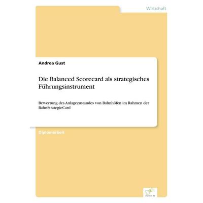 Die Balanced Scorecard als strategisches Führungsinstrument, Taschenbuch von Andrea Gust, GRIN, 978-3-8386-5453-9